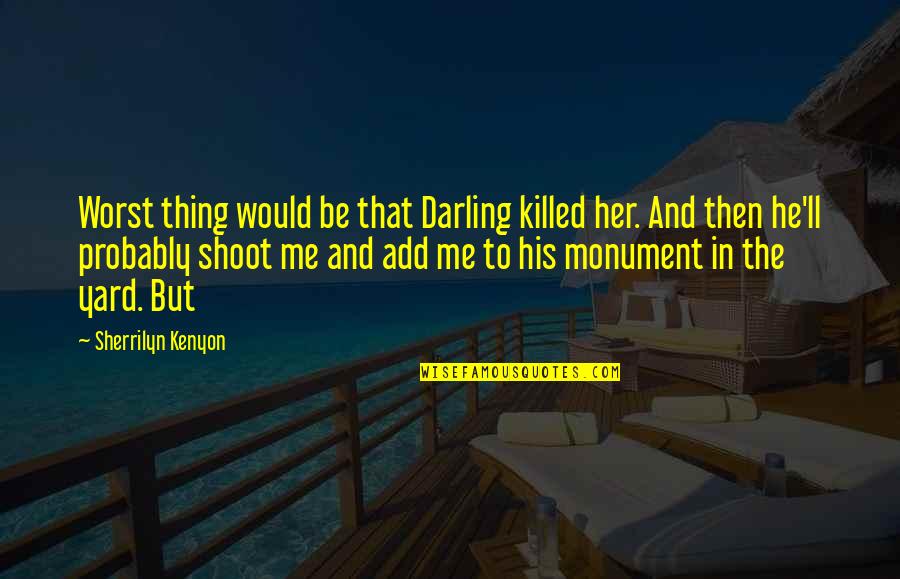 Angie Martinelli Quotes By Sherrilyn Kenyon: Worst thing would be that Darling killed her.