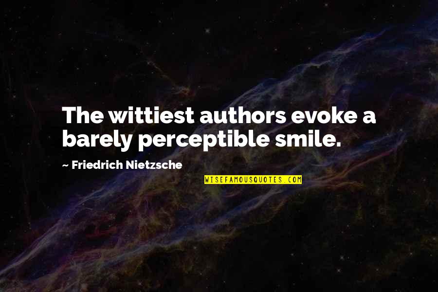 Angie Motshekga Quotes By Friedrich Nietzsche: The wittiest authors evoke a barely perceptible smile.