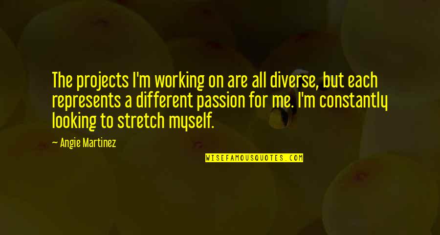 Angie Quotes By Angie Martinez: The projects I'm working on are all diverse,