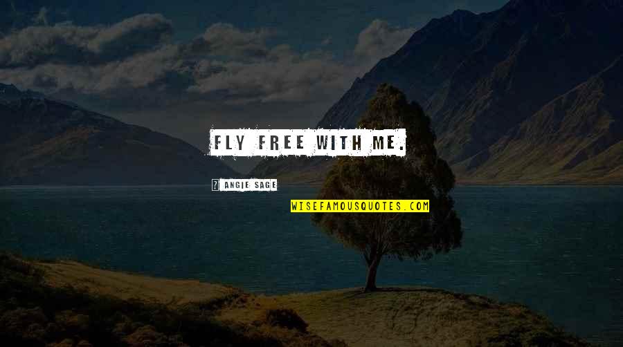 Angie Quotes By Angie Sage: Fly free with me.