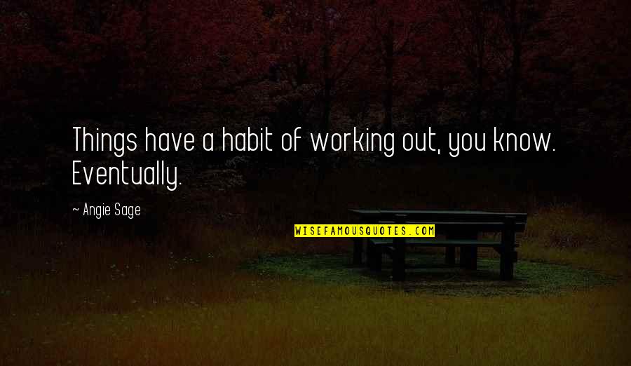 Angie Sage Quotes By Angie Sage: Things have a habit of working out, you