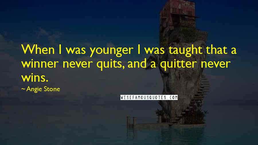 Angie Stone quotes: When I was younger I was taught that a winner never quits, and a quitter never wins.