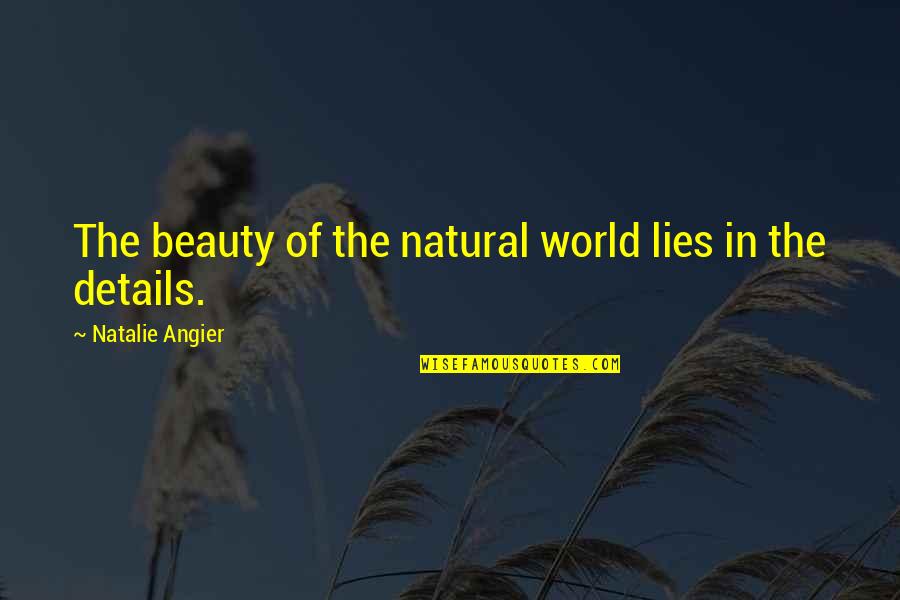 Angier Quotes By Natalie Angier: The beauty of the natural world lies in