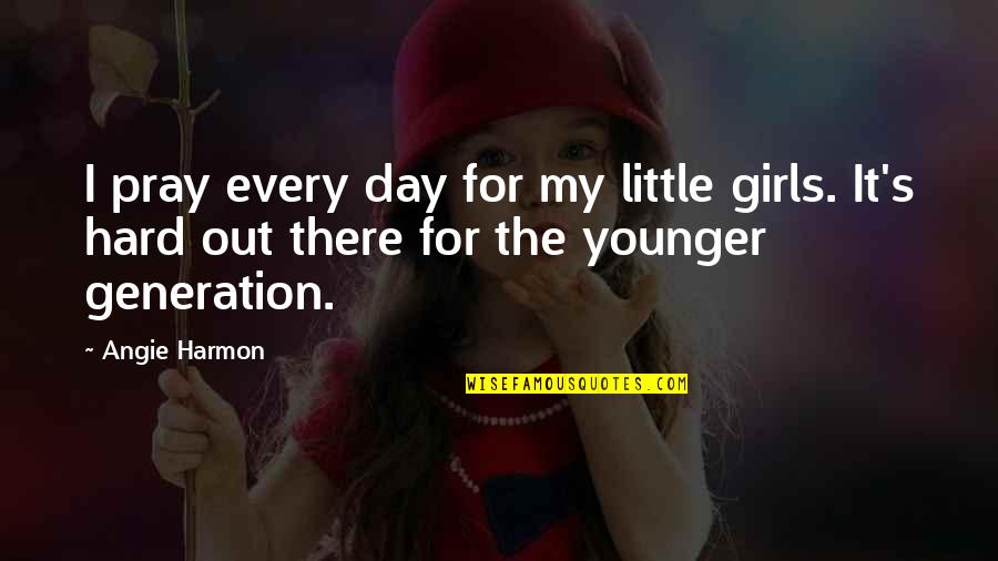 Angie's Quotes By Angie Harmon: I pray every day for my little girls.