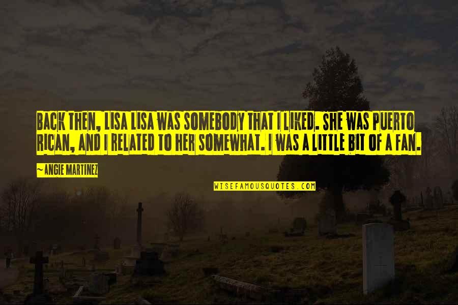 Angie's Quotes By Angie Martinez: Back then, Lisa Lisa was somebody that I