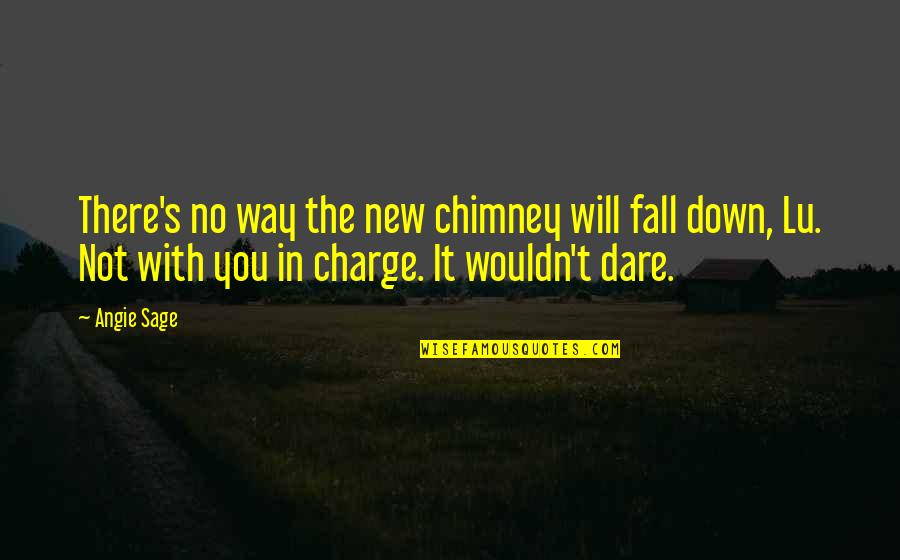 Angie's Quotes By Angie Sage: There's no way the new chimney will fall