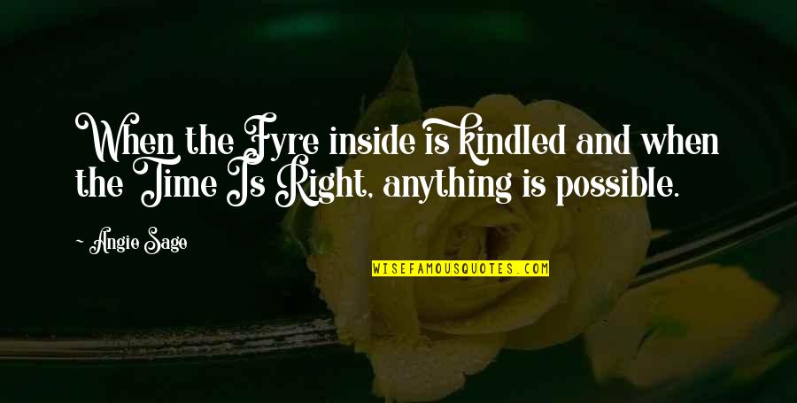 Angie's Quotes By Angie Sage: When the Fyre inside is kindled and when