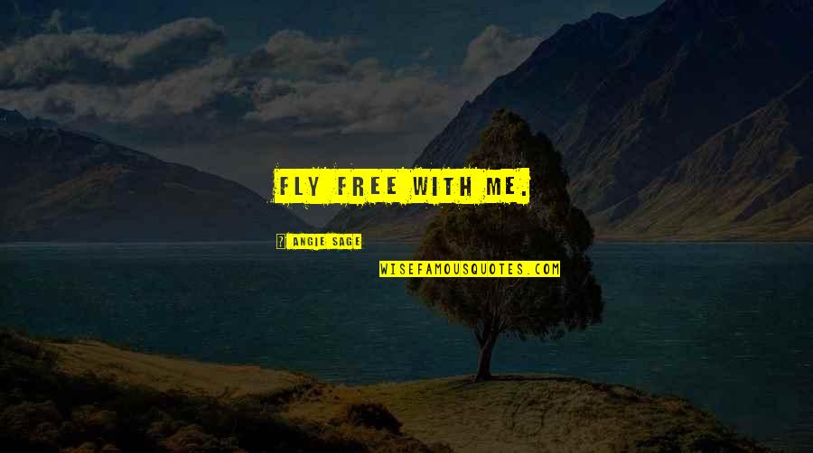 Angie's Quotes By Angie Sage: Fly free with me.