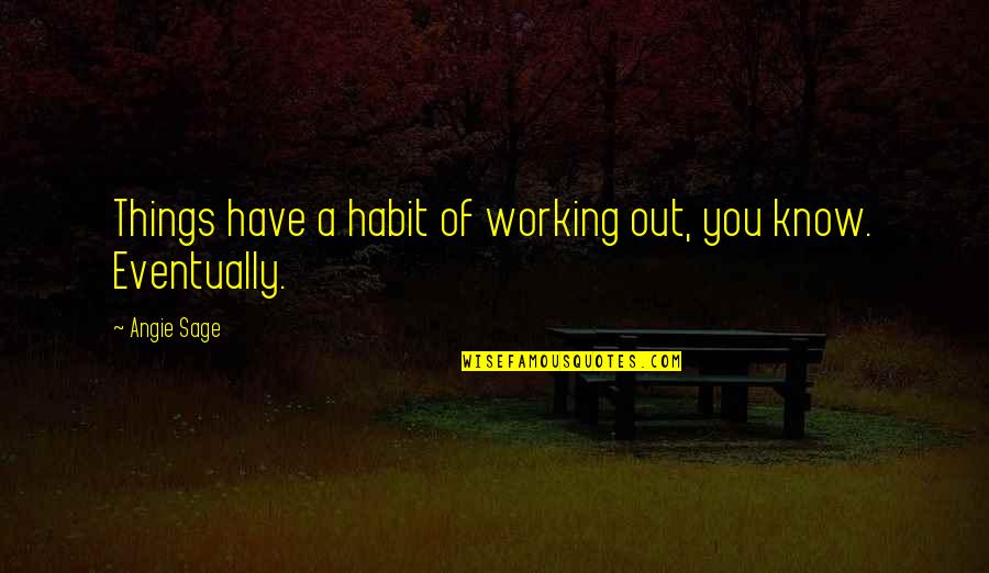 Angie's Quotes By Angie Sage: Things have a habit of working out, you