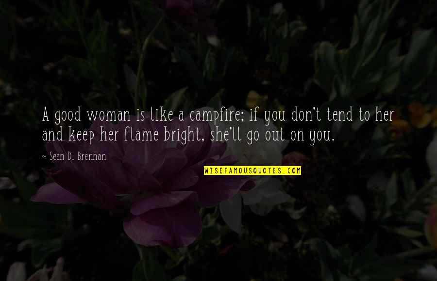 Angina Pain Quotes By Sean D. Brennan: A good woman is like a campfire; if