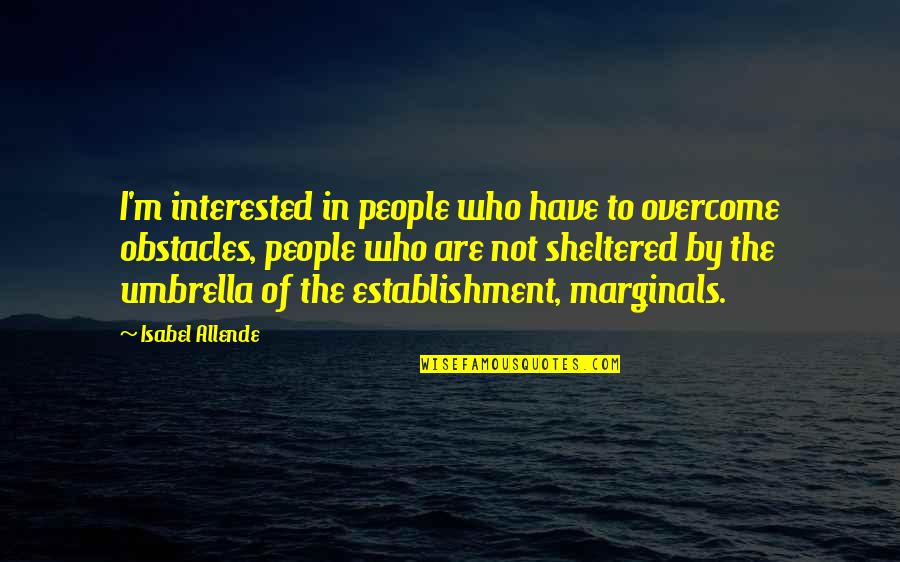 Anginetti Recipes Quotes By Isabel Allende: I'm interested in people who have to overcome