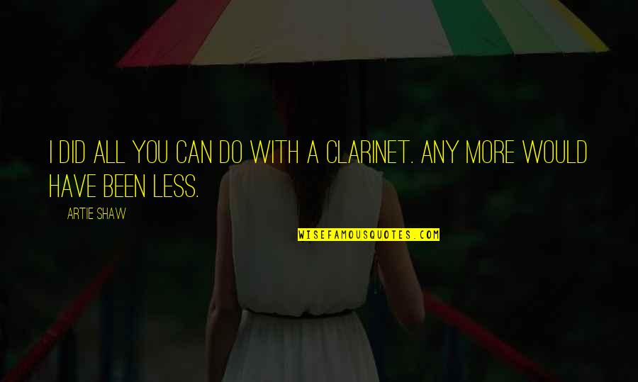 Anginnya Nakal Quotes By Artie Shaw: I did all you can do with a