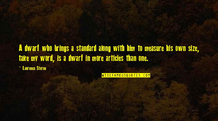 Angioletti Cider Quotes By Laurence Sterne: A dwarf who brings a standard along with