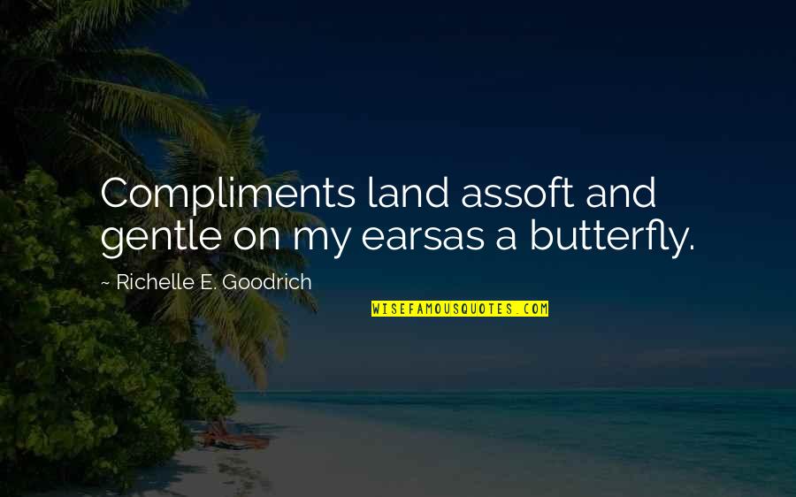 Angiolina Mcclure Quotes By Richelle E. Goodrich: Compliments land assoft and gentle on my earsas