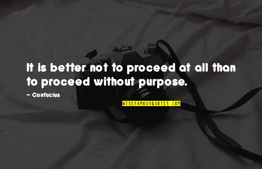 Angioplasty Vs Angiogram Quotes By Confucius: It is better not to proceed at all