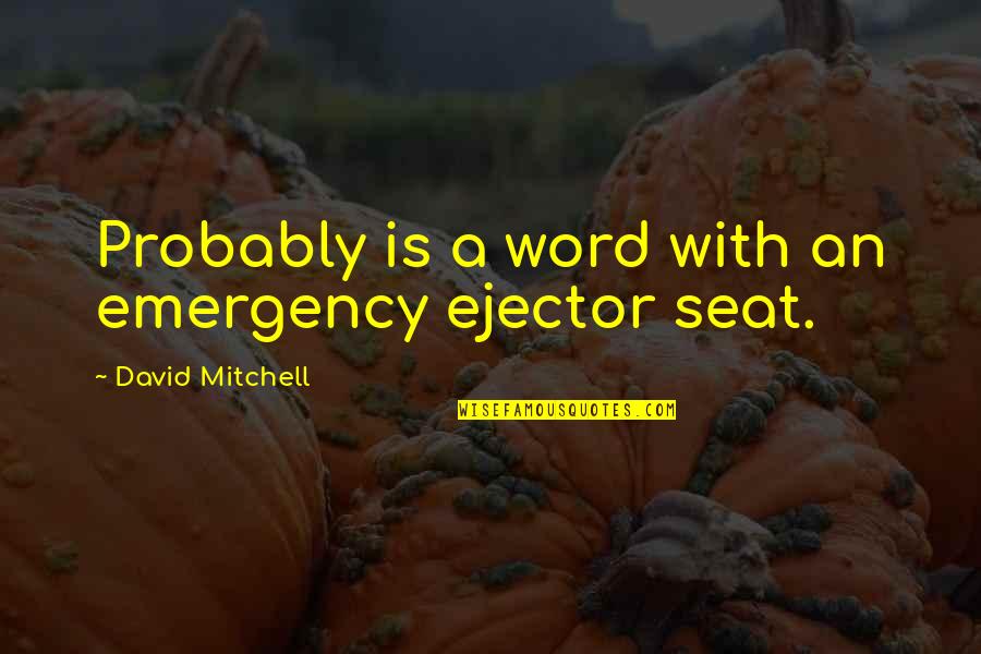 Angioplasty Vs Angiogram Quotes By David Mitchell: Probably is a word with an emergency ejector