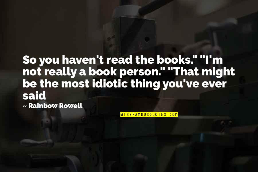 Angirly Quotes By Rainbow Rowell: So you haven't read the books." "I'm not