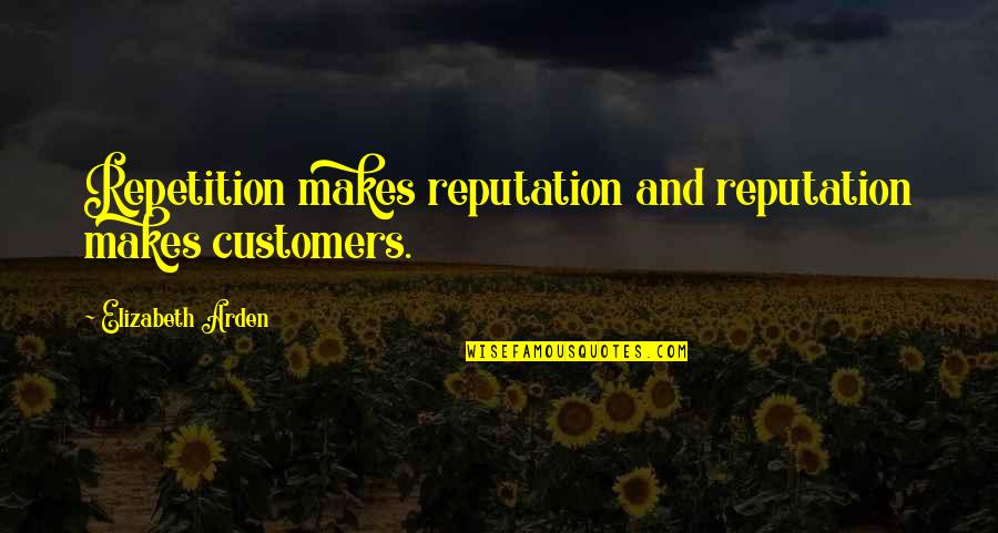 Angizeh Quotes By Elizabeth Arden: Repetition makes reputation and reputation makes customers.