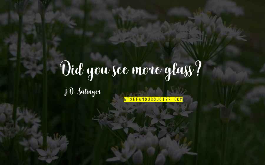 Angizeh Quotes By J.D. Salinger: Did you see more glass?