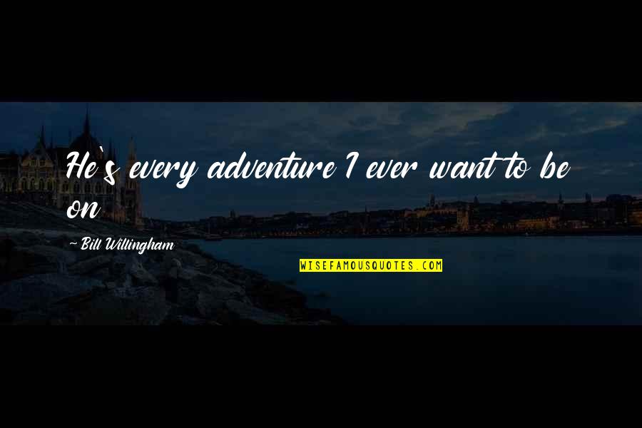 Angkasa Pura Quotes By Bill Willingham: He's every adventure I ever want to be