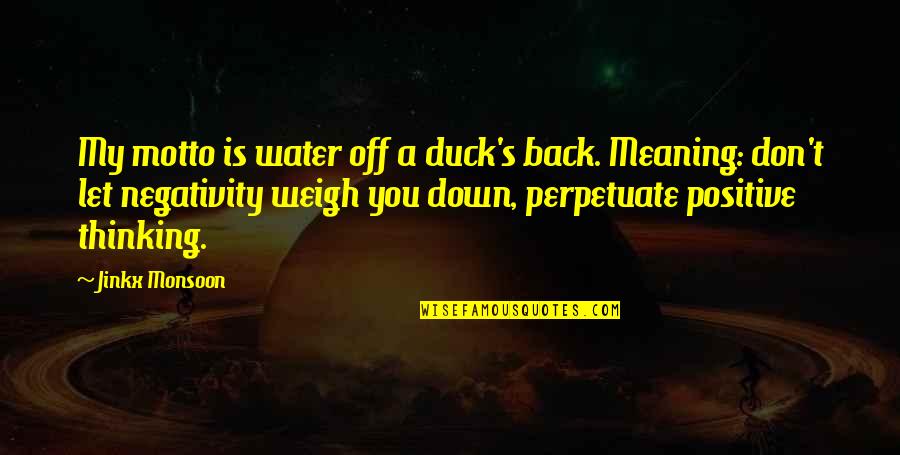 Angkat Kupujem Quotes By Jinkx Monsoon: My motto is water off a duck's back. Angkat Kupujem Quotes By Jinkx Monsoon: My motto is water off a duck's back.