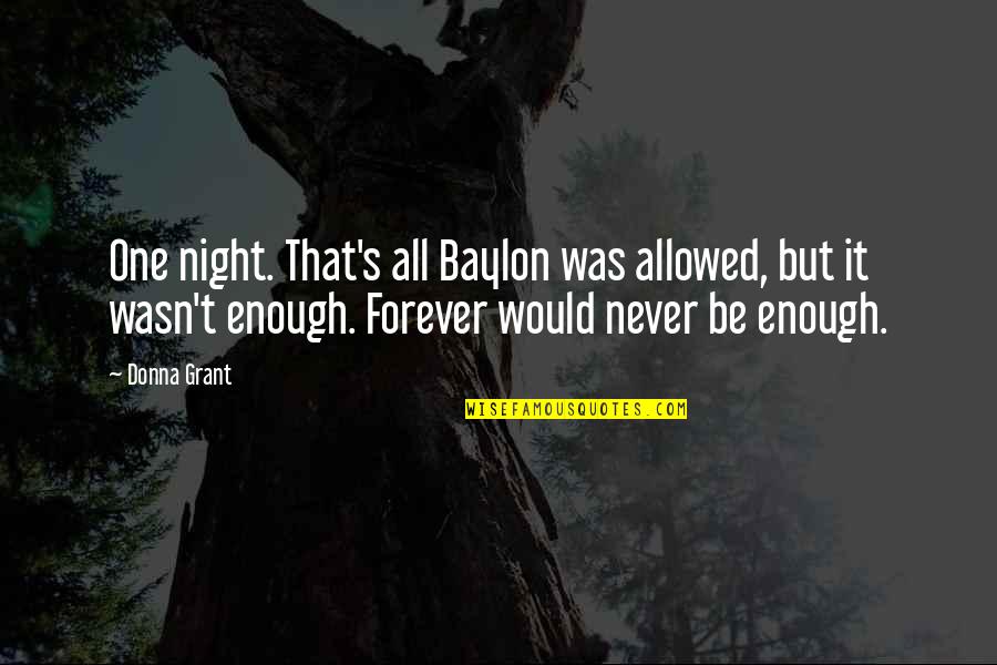 Angkatan In English Quotes By Donna Grant: One night. That's all Baylon was allowed, but Angkatan In English Quotes By Donna Grant: One night. That's all Baylon was allowed, but
