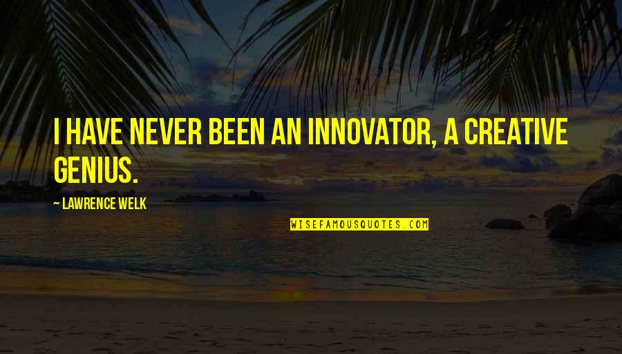 Angkatell Quotes By Lawrence Welk: I have never been an innovator, a creative