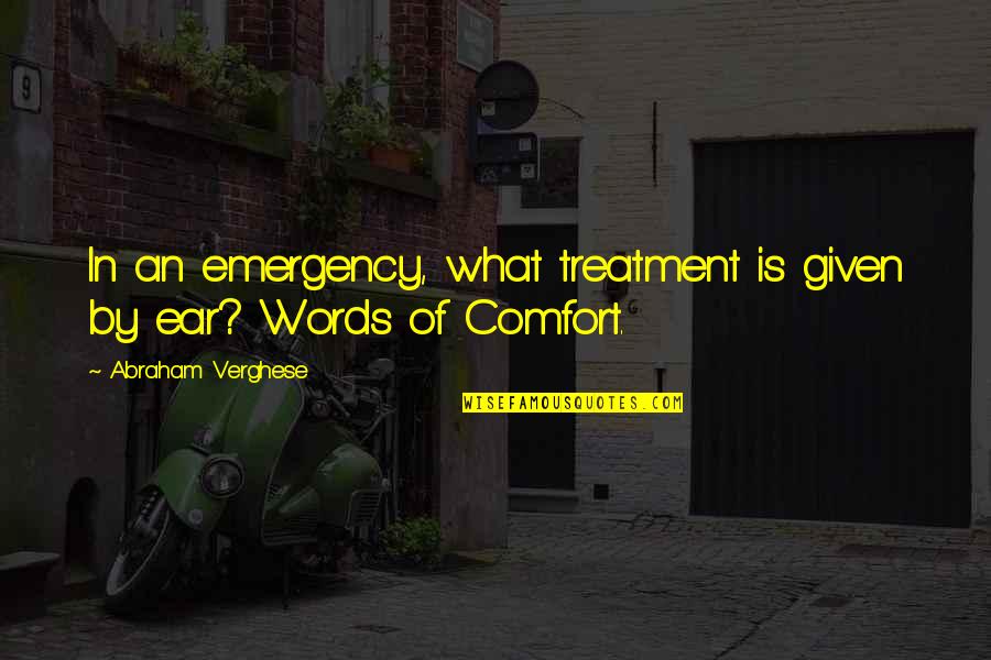 Angkorian Quotes By Abraham Verghese: In an emergency, what treatment is given by