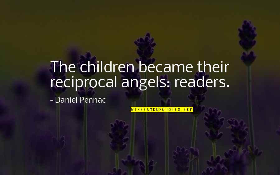 Angkorian Temple Quotes By Daniel Pennac: The children became their reciprocal angels: readers. Angkorian Temple Quotes By Daniel Pennac: The children became their reciprocal angels: readers.
