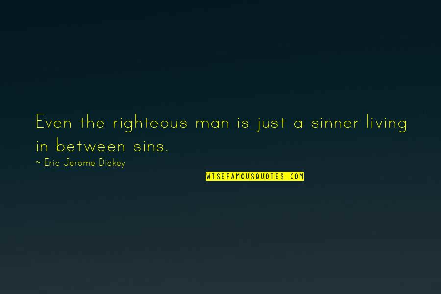 Angkorian Temple Quotes By Eric Jerome Dickey: Even the righteous man is just a sinner Angkorian Temple Quotes By Eric Jerome Dickey: Even the righteous man is just a sinner