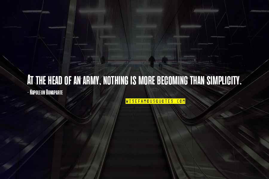 Angkuh Adalah Quotes By Napoleon Bonaparte: At the head of an army, nothing is Angkuh Adalah Quotes By Napoleon Bonaparte: At the head of an army, nothing is