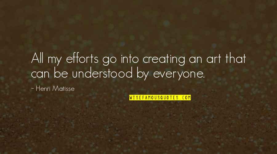 Angkuh Dalam Quotes By Henri Matisse: All my efforts go into creating an art
