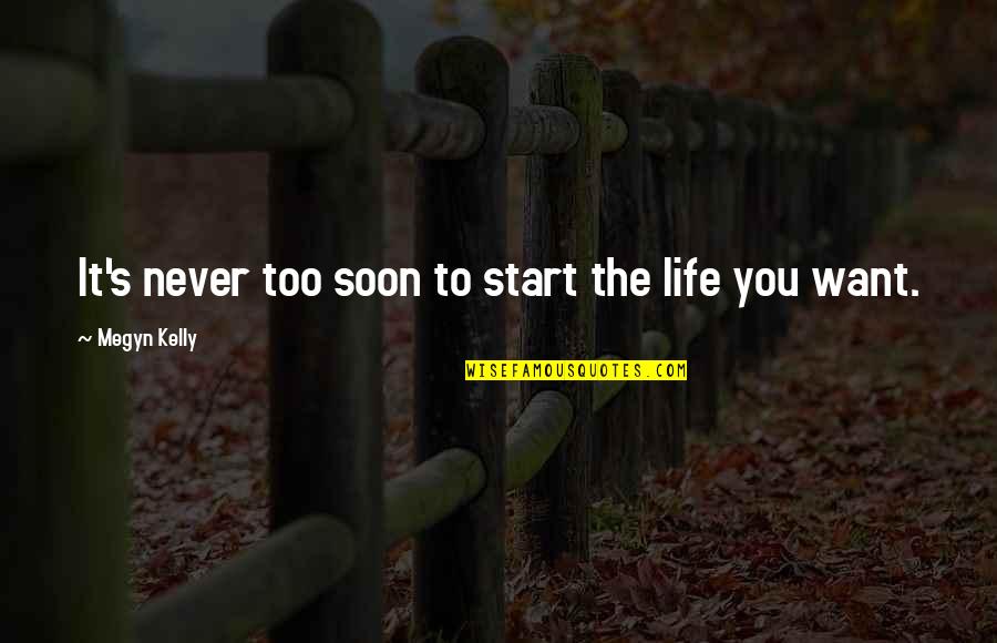 Angkuh Dalam Quotes By Megyn Kelly: It's never too soon to start the life Angkuh Dalam Quotes By Megyn Kelly: It's never too soon to start the life