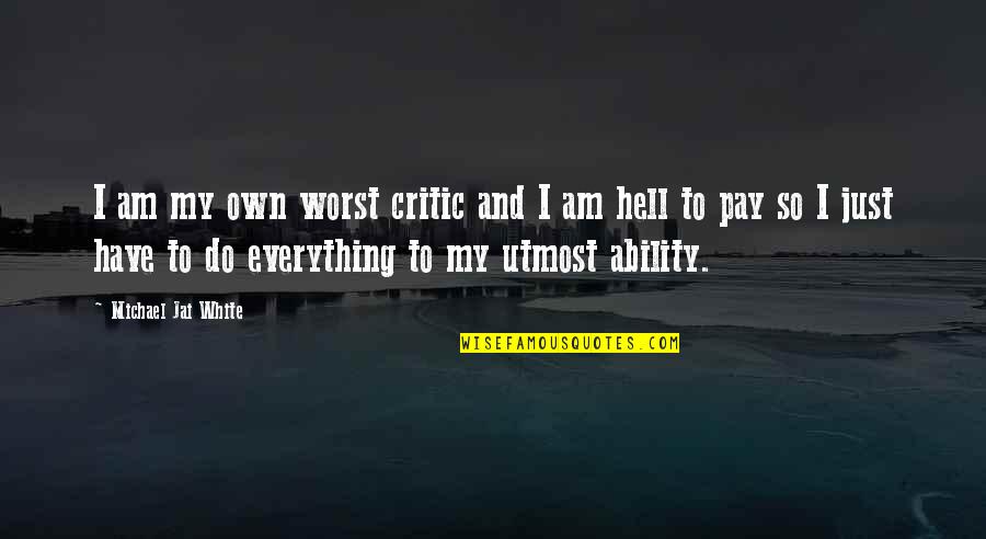 Angkuh Dan Quotes By Michael Jai White: I am my own worst critic and I Angkuh Dan Quotes By Michael Jai White: I am my own worst critic and I