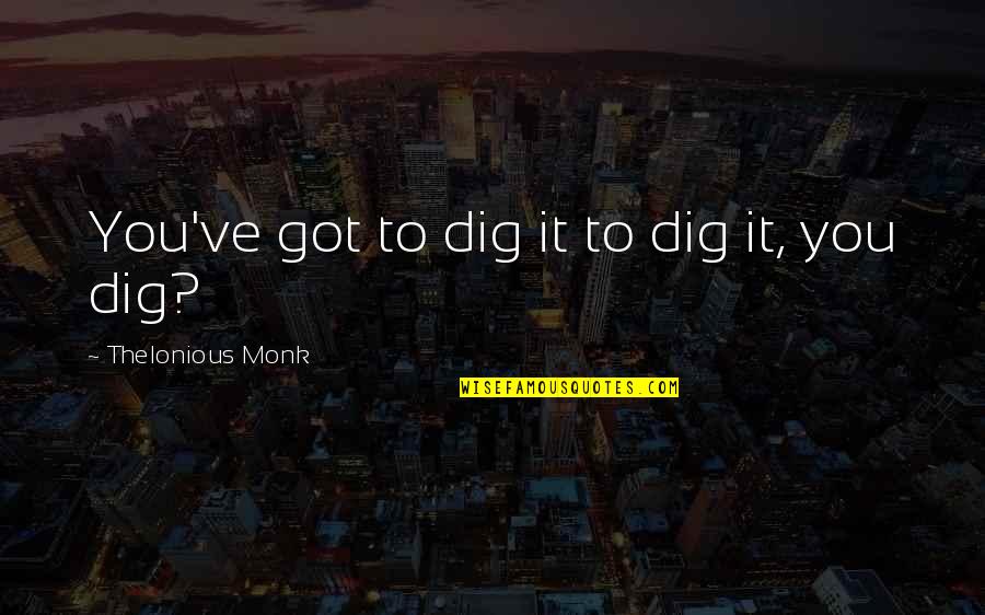 Anglada Art Quotes By Thelonious Monk: You've got to dig it to dig it, Anglada Art Quotes By Thelonious Monk: You've got to dig it to dig it,