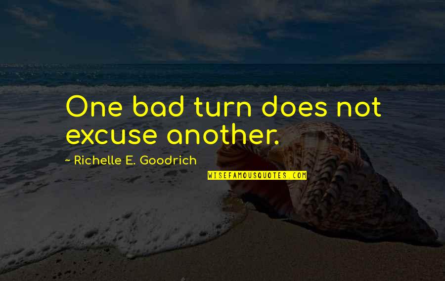 Anglais Quotes By Richelle E. Goodrich: One bad turn does not excuse another.