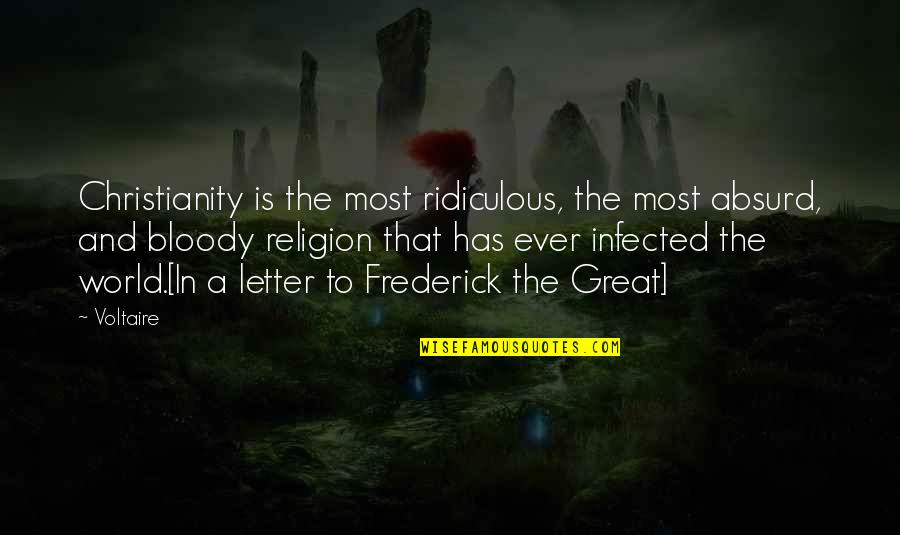 Anglas Flag Quotes By Voltaire: Christianity is the most ridiculous, the most absurd,