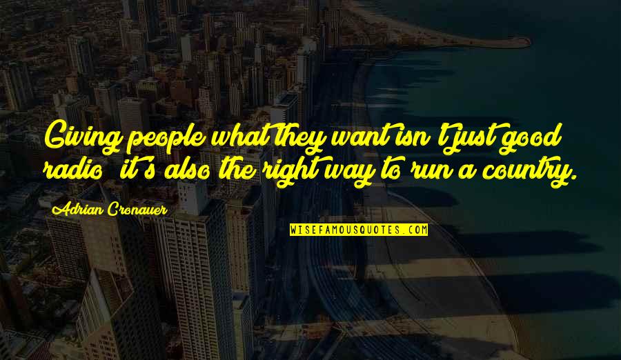 Angle Of Life Quotes By Adrian Cronauer: Giving people what they want isn't just good