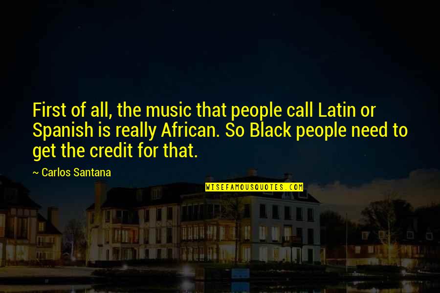 Angle Of Life Quotes By Carlos Santana: First of all, the music that people call