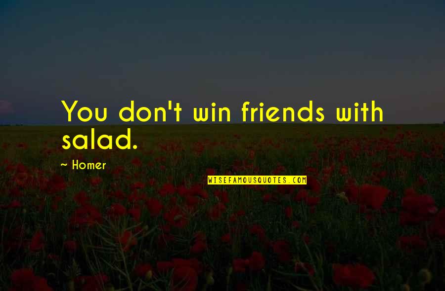 Angle Picture Quotes By Homer: You don't win friends with salad.