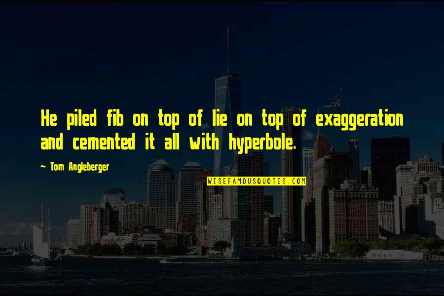 Angleberger Tom Quotes By Tom Angleberger: He piled fib on top of lie on Angleberger Tom Quotes By Tom Angleberger: He piled fib on top of lie on