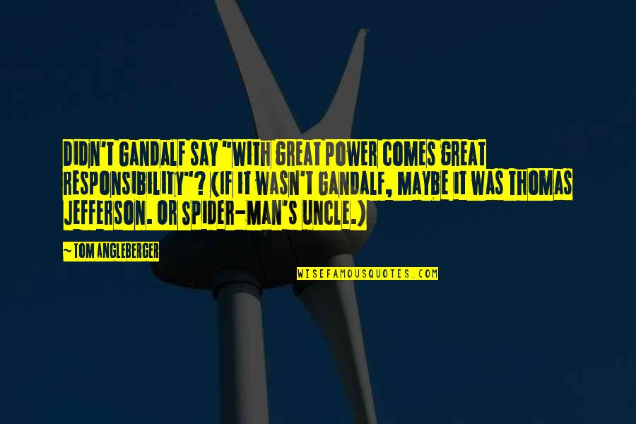 Angleberger Tom Quotes By Tom Angleberger: Didn't Gandalf say "With great power comes great Angleberger Tom Quotes By Tom Angleberger: Didn't Gandalf say "With great power comes great