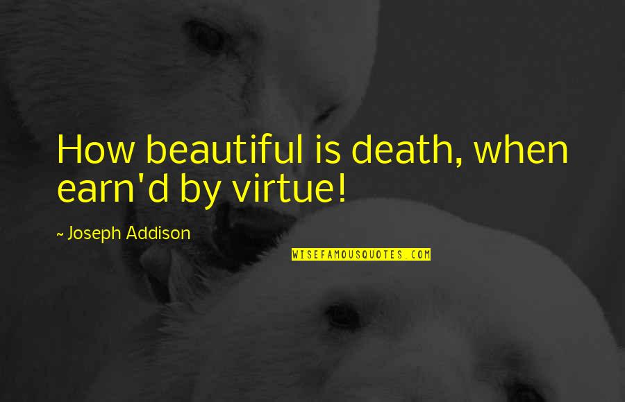 Angled Single Quotes By Joseph Addison: How beautiful is death, when earn'd by virtue!