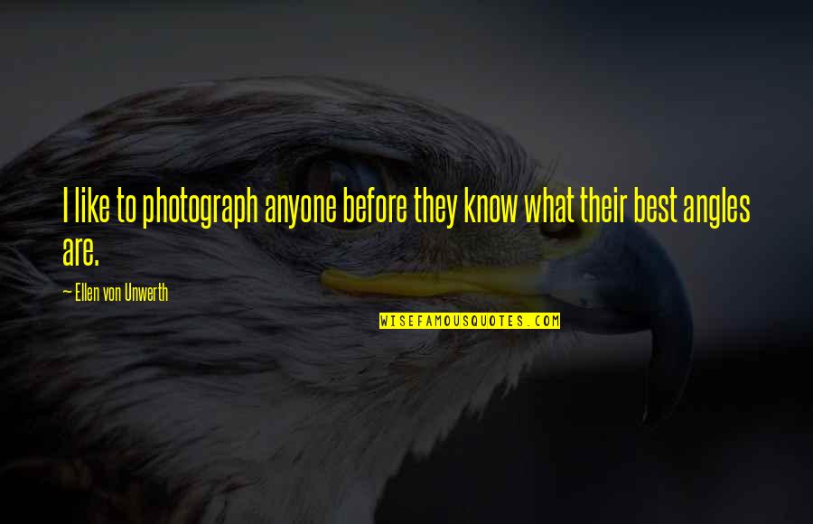 Angles In Photography Quotes By Ellen Von Unwerth: I like to photograph anyone before they know