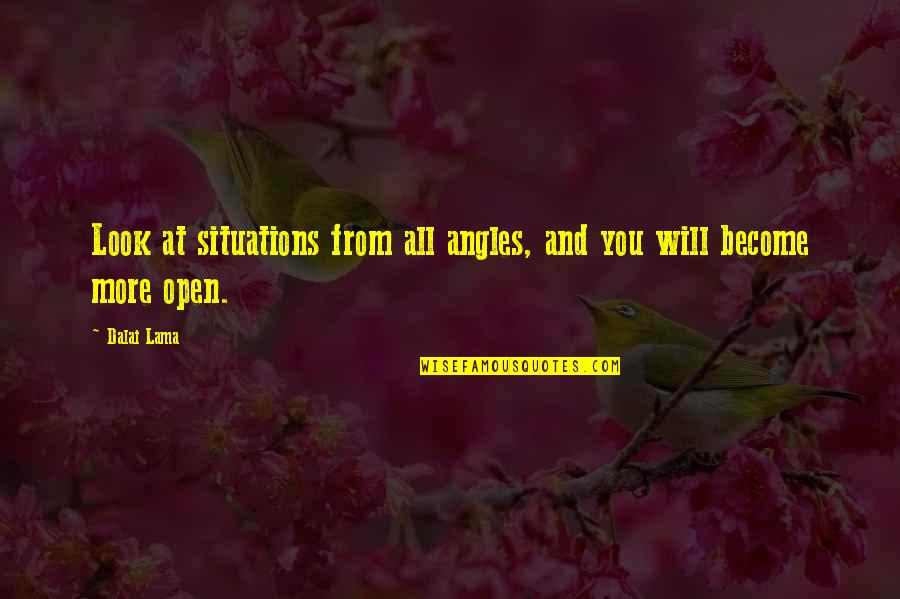 Angles Quotes By Dalai Lama: Look at situations from all angles, and you