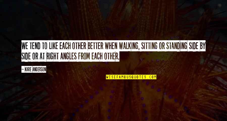 Angles Quotes By Kare Anderson: We tend to like each other better when