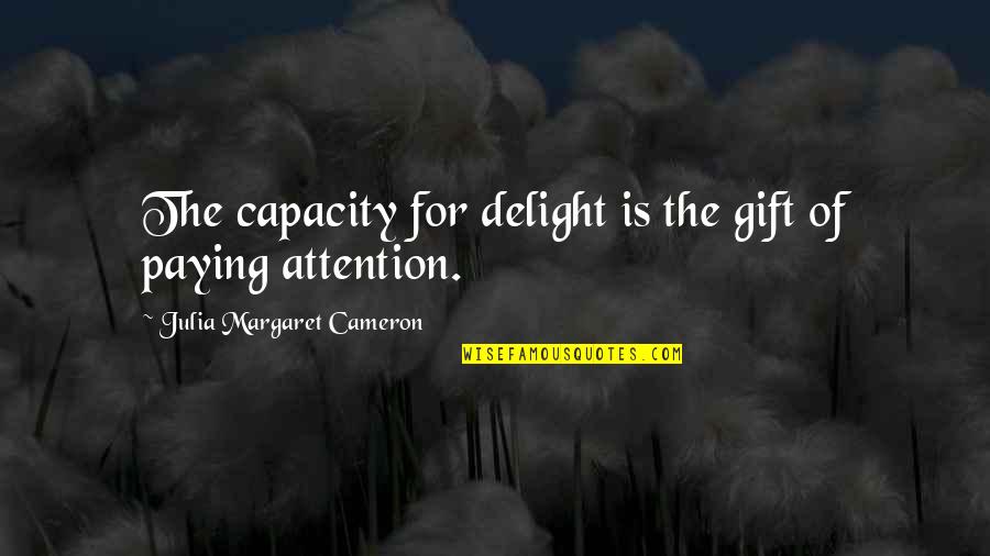 Angleterre Carte Quotes By Julia Margaret Cameron: The capacity for delight is the gift of Angleterre Carte Quotes By Julia Margaret Cameron: The capacity for delight is the gift of