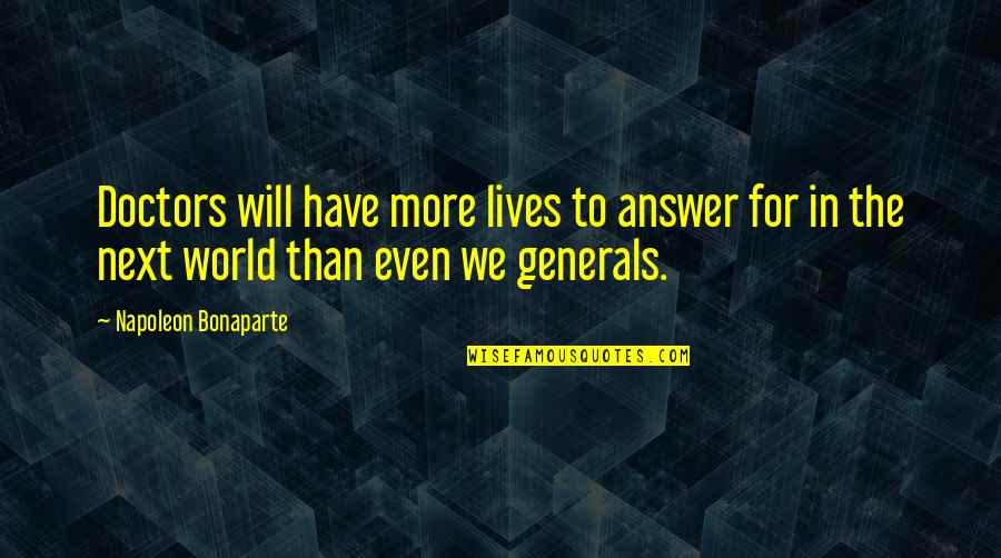 Angleworms Quotes By Napoleon Bonaparte: Doctors will have more lives to answer for