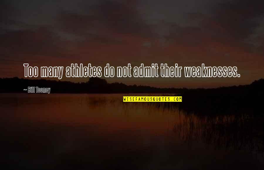 Angley Ernest Quotes By Bill Toomey: Too many athletes do not admit their weaknesses. Angley Ernest Quotes By Bill Toomey: Too many athletes do not admit their weaknesses.