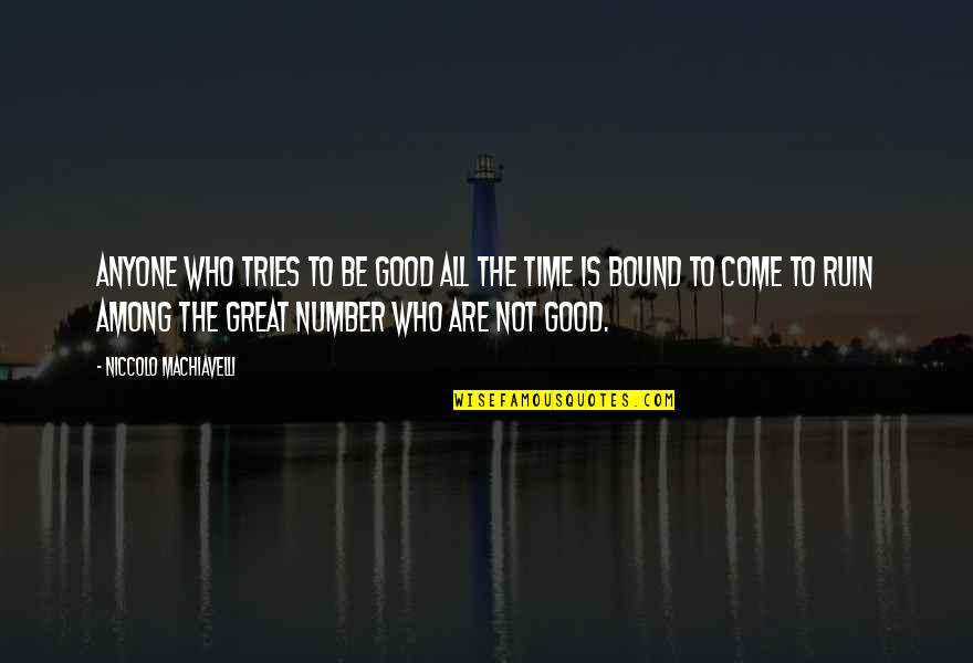 Angley Ernest Quotes By Niccolo Machiavelli: Anyone who tries to be good all the Angley Ernest Quotes By Niccolo Machiavelli: Anyone who tries to be good all the